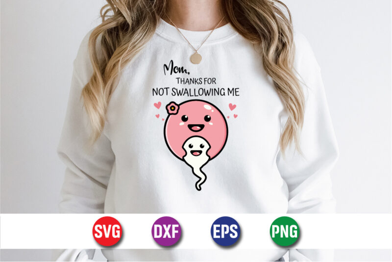 Mom Thanks For Not Swallowing Me SVG T-shirt Design Print Template