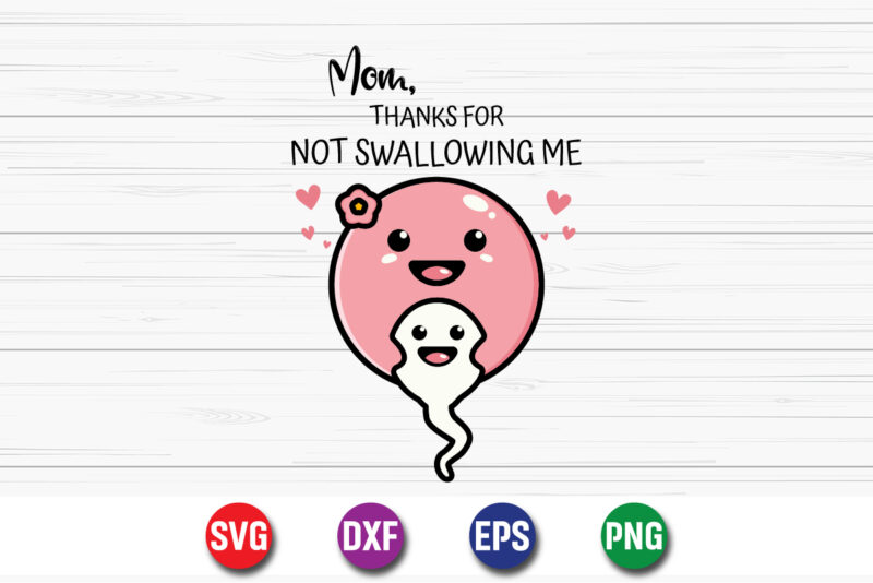 Mom Thanks For Not Swallowing Me SVG T-shirt Design Print Template