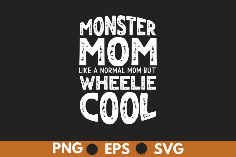 Monster mom like a normal mom but wheelie cool T-Shirt design vector, Vintage Monster Truck Mom, Normal Mama,