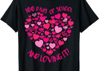 100 Days Of School And Still Loving It Hearts Teacher 100th T-Shirt