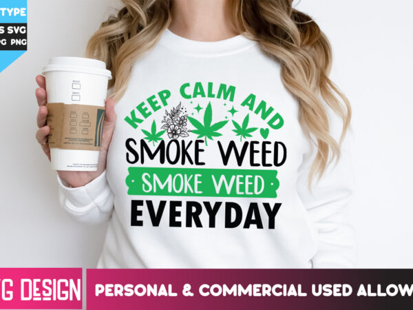 Keep calm and smoke weed everyday t-shirt design,keep calm and smoke weed everyday svg design, weed svg bundle,cannabis svg bundle,cannabis