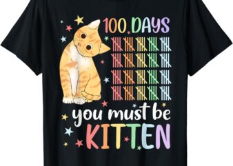 100th Day Of School Cat You Must Be Kitten Student Kids T-Shirt