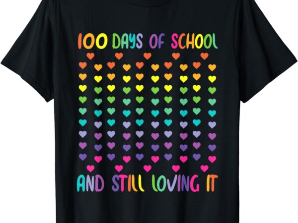 100th day of school and still loving it 100 rainbow hearts t-shirt