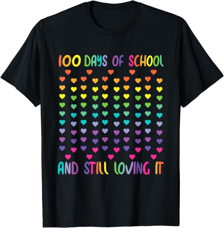 100th Day of School and Still Loving It 100 Rainbow Hearts T-Shirt