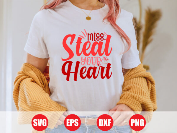 Miss steal your heart t-shirt design, heart svg, heart t-shirt, valentine heart t-shirt design, happy holidays, love story, cut file