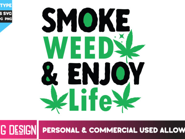 Smoke weed & enjoy life t-shirt design, smoke weed & enjoy life svg design, weed svg bundle,cannabis svg bundle,cannabis sublimation png,wee