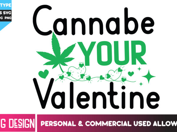 Cannabe your valentine t-shirt design, cannabe your valentine svg design, weed svg bundle,cannabis svg bundle,cannabis sublimation png,weed