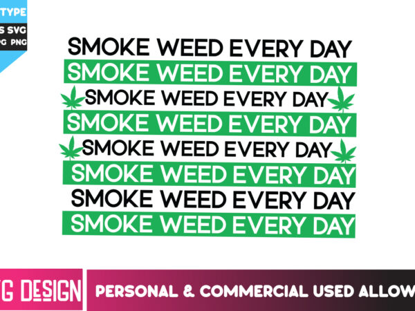 Smoke weed everyday t-shirt design, smoke weed everyday svg design, weed svg bundle,cannabis svg bundle,cannabis sublimation png,weed png