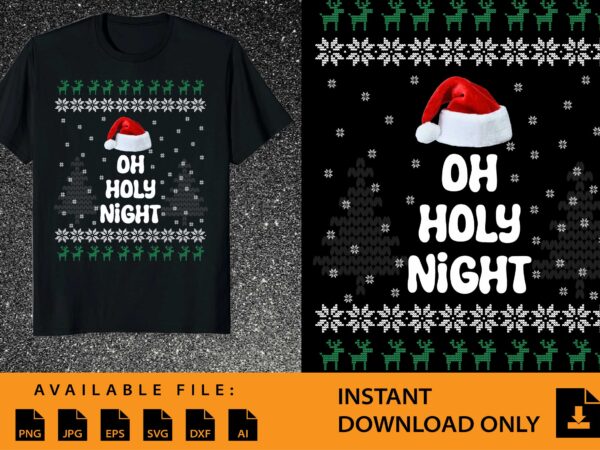 Oh holy night merry christmas shirt print template, funny xmas shirt design, santa claus funny quotes typography design.