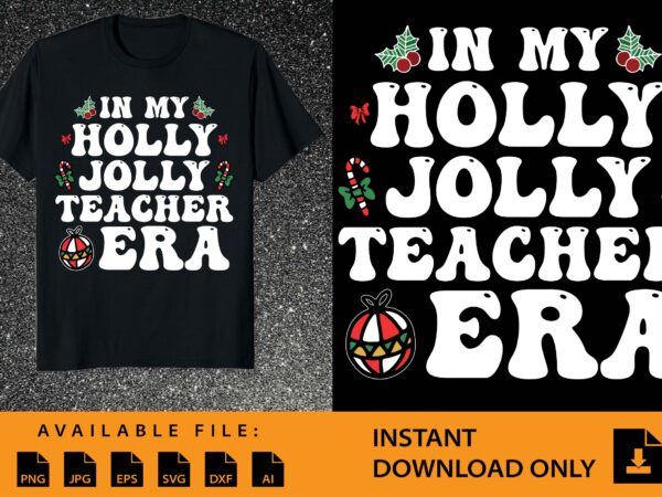 In my holly jolly teacher era, merry christmas shirt print template, funny xmas shirt design, santa claus funny quotes typography design.