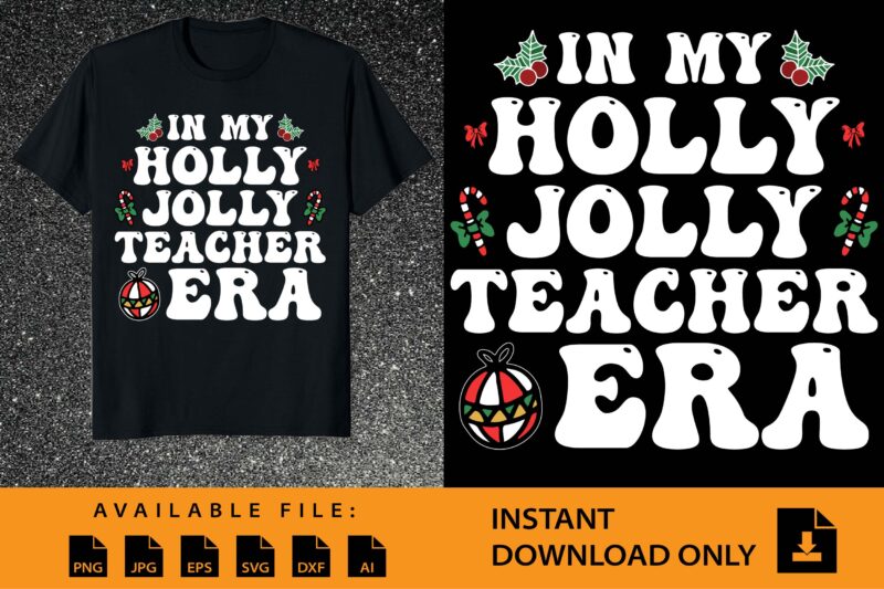 In My Holly Jolly Teacher ERA, Merry Christmas shirt print template, funny Xmas shirt design, Santa Claus funny quotes typography design.