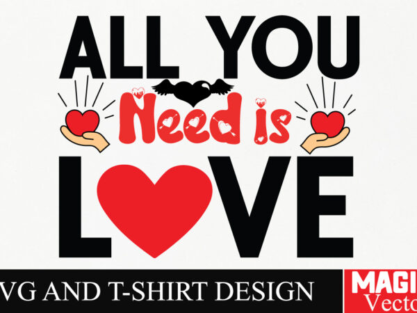 All you need is love svg cut file,valentine t shirt vector