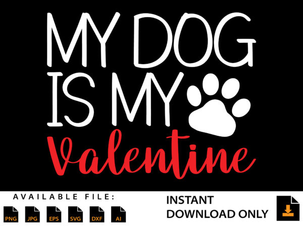 My dog is my valentine day shirt design