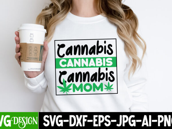 Cannabis mom t-shirt design, cannabis mom sublimation png, weed svg bundle,marijuana svg cut files,cannabis svg,weed svg, weed leaf svg , ca