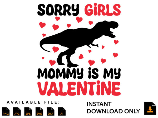 Sorry girls mommy is my valentine day shirt design