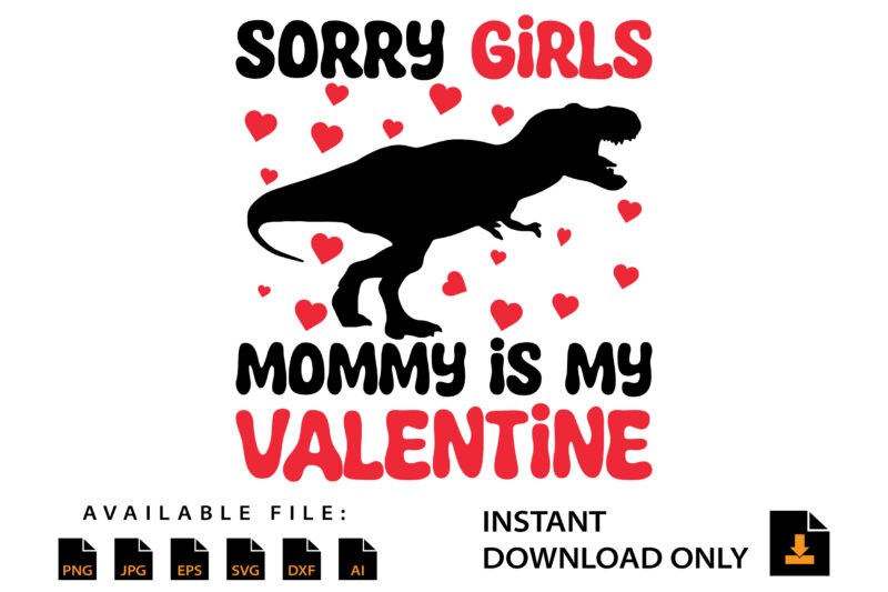 Sorry Girls Mommy Is My Valentine Day Shirt Design