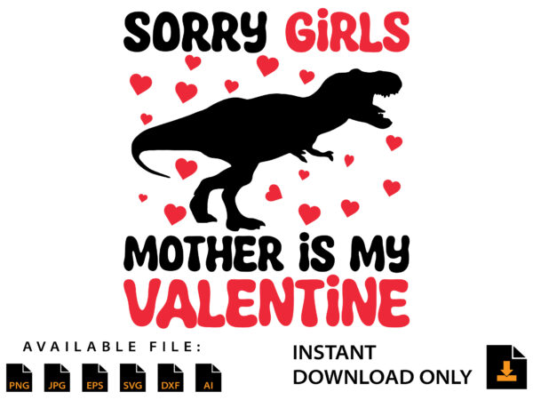 Sorry girls mother is my valentine day shirt t shirt template vector