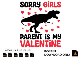Sorry Girls Parent Is My Valentine Day Shirt