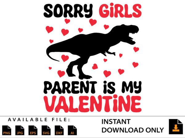 Sorry girls parent is my valentine day shirt t shirt template vector