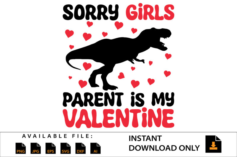 Sorry Girls Parent Is My Valentine Day Shirt