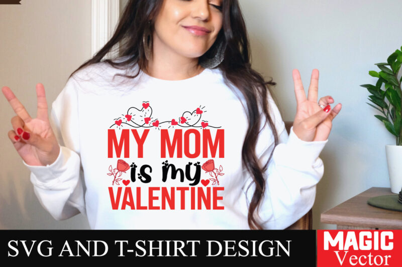 My Mom is My Valentine SVG Cut File,Valentine