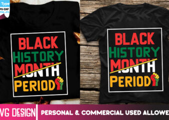 Black History Month period T-Shirt Design, Black History Month period SVG Design, Black history Month ,Black History Month SVG,Black histo