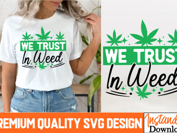 We trust in weed t-shirt design, we trust in weed svg design, weed svg bundle,marijuana svg cut files,cannabis svg,weed svg, weed leaf svg