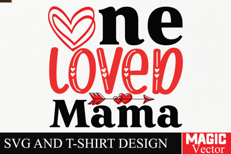 One Loved Mama SVG Cut File,Valentine