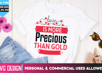 Love is more Precious than Gold T-Shirt Design, Love is more Precious than Gold SVG Cut Files, Happy Valentine’s day SVG,Valentine’s Day SVG