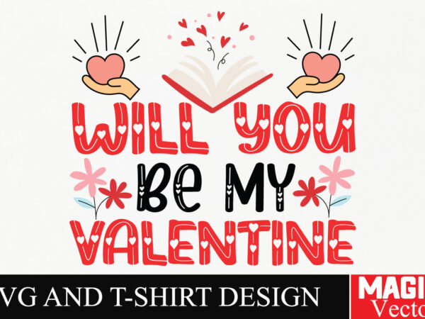 Will you be my valentine svg cut file,valentine t shirt design for sale