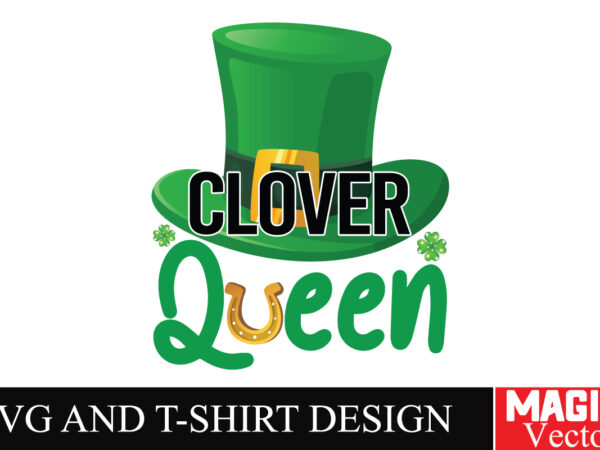 Clover queen svg cut file,st.patrick’s t shirt vector file