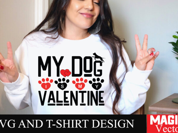 My dog is my valentine svg cut file,valentine t shirt designs for sale