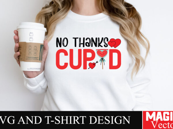 No thanks cupid svg cut file,valentine T shirt vector artwork