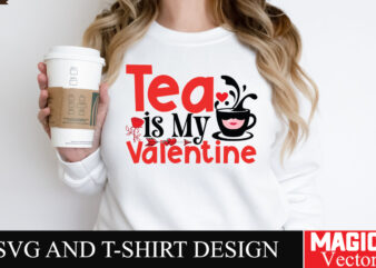 Tea is My Valentine SVG Cut File,Valentine t shirt designs for sale
