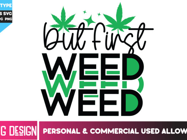 But first weed t-shirt design, but first weed svg design, weed svg bundle,cannabis svg bundle,cannabis sublimation png,weed t-shirt design ,