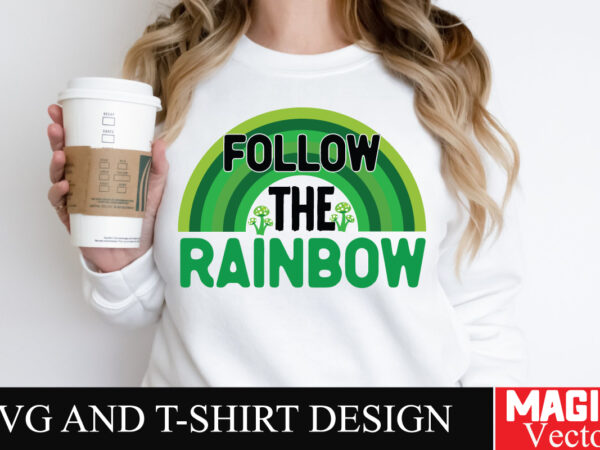 Follow the rainbow svg cut file,st.patrick’s t shirt graphic design