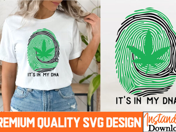 It’s in my dna t-shirt design, it’s in my dna svg quotes, weed svg bundle,marijuana svg cut files,cannabis svg,weed svg, weed leaf svg , can