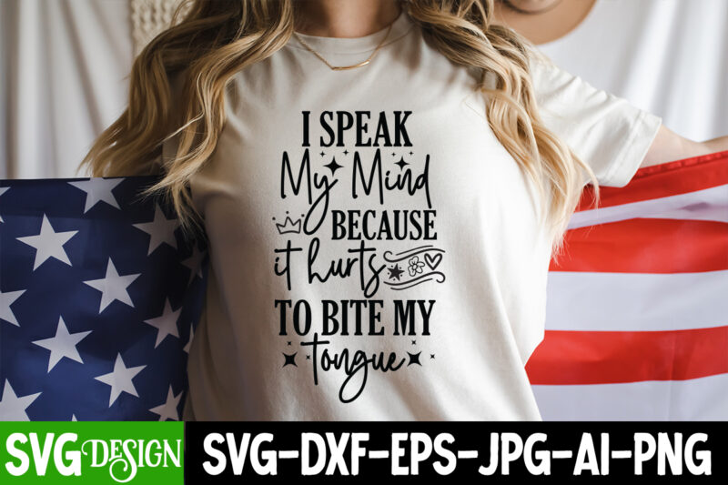 I Speak My Mind Because it Hurts to Bite my Tongue T-Shirt Design, Sarcastic svg,Sarcastic T-Shirt Design,Sarcastic SVG Bundle, Funny SVG Cu