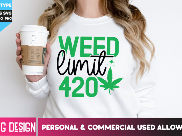 Weed limit 420 t-shirt design, weed limit 420 svg design, weed svg bundle,cannabis svg bundle,cannabis sublimation png,weed t-shirt design ,