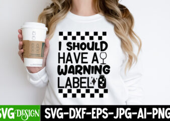 i Should have a Warning Label T-Shirt Design, i Should have a Warning Label SVG Design, Sarcastic Bundle,Sarcastic SVG,Sarcastic SVG Bundle,