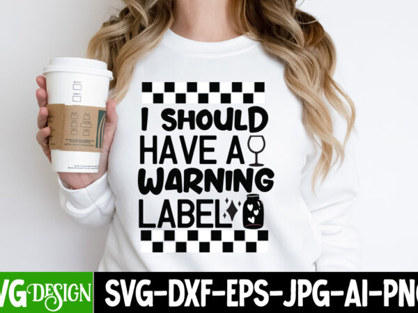 I should have a warning label t-shirt design, i should have a warning label svg design, sarcastic bundle,sarcastic svg,sarcastic svg bundle,