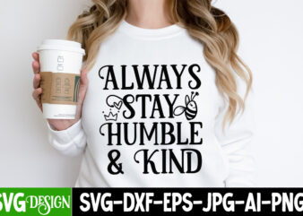 Always Stay humble & Kind SVG Design, Always Stay humble & Kind T-Shirt Design, Sarcastic Bundle,Sarcastic SVG,Sarcastic SVG Bundle,Sarcast