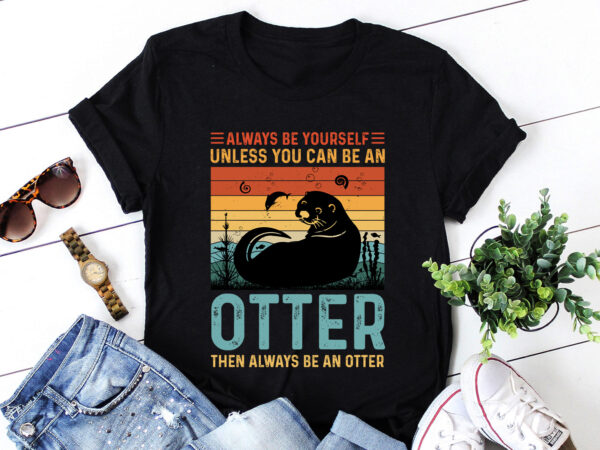 An otter then always be an otter t-shirt design