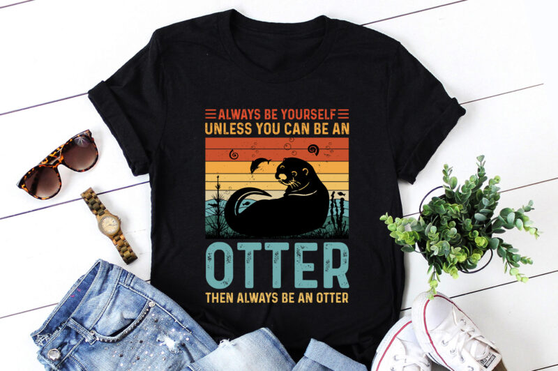 An Otter then Always be an Otter T-Shirt Design