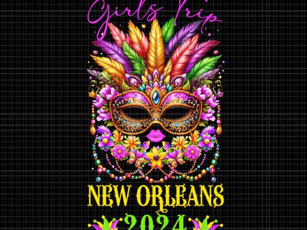 Girls trip new orleans 2024 png, mardi gras mask beads png, mardi gras grils png t shirt design template