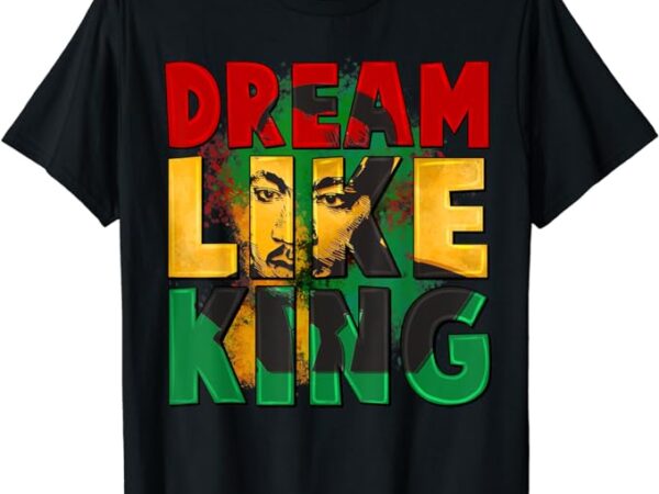 Black history month shirt martin have dream luther king day t-shirt