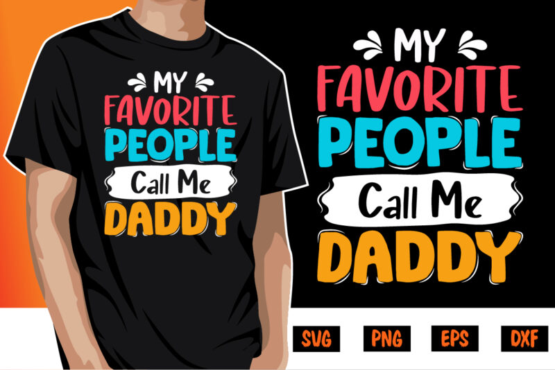 My Favorite People Call Me Daddy, dad tshirt bundle, dad svg bundle , fathers day svg bundle, dad tshirt, father’s day t shirts