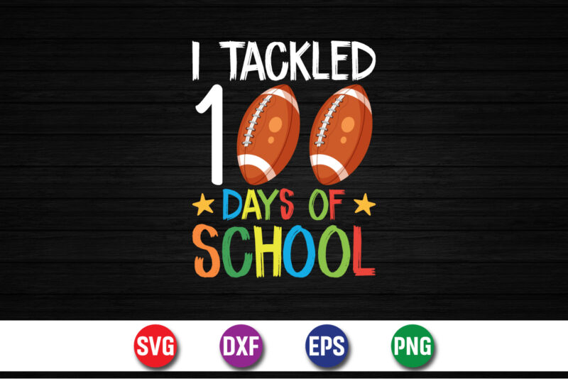 I Tackled 100 Days Of School, Back To School SVG T-shirt Design Print Template