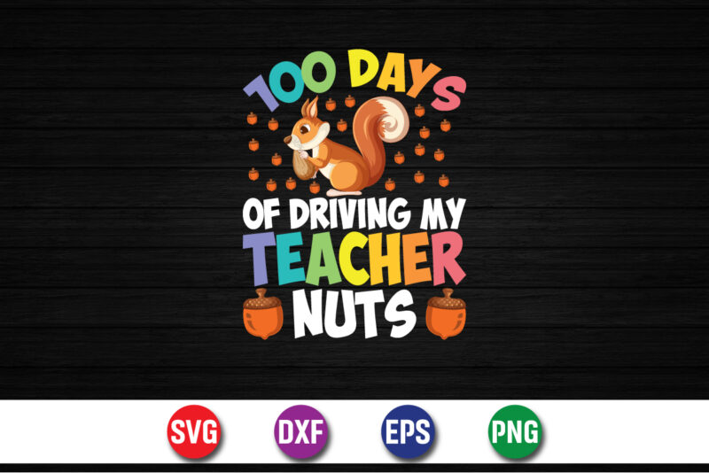 100 Days Of Driving My Teacher Nuts, 100 days of school shirt print template, second grade svg, 100th day of school, teacher svg