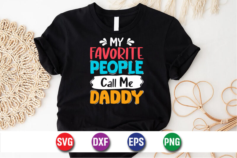 My Favorite People Call Me Daddy, dad tshirt bundle, dad svg bundle , fathers day svg bundle, dad tshirt, father’s day t shirts